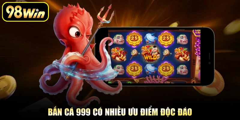 Bắn Cá 999 - Săn Sinh Vật Biển Nhận Thưởng Cực Hấp Dẫn 2 Bắn cá 999 có nhiều ưu điểm độc đáo