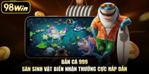 Bắn Cá 999 - Săn Sinh Vật Biển Nhận Thưởng Cực Hấp Dẫn
