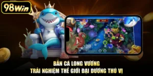 Bắn Cá Long Vương - Trải Nghiệm Thế Giới Đại Dương Thú Vị