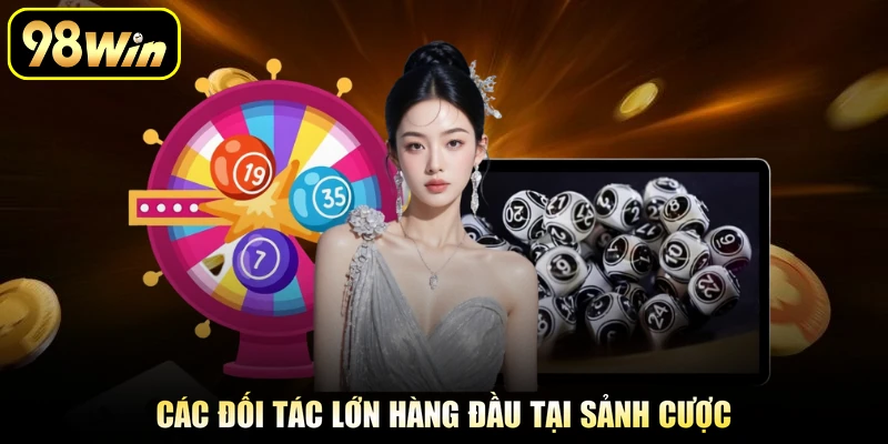 Các đối tác lớn hàng đầu tại sảnh cược