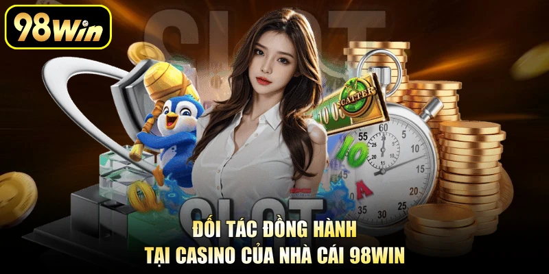 Đối tác đồng hành tại casino của nhà cái 98Win