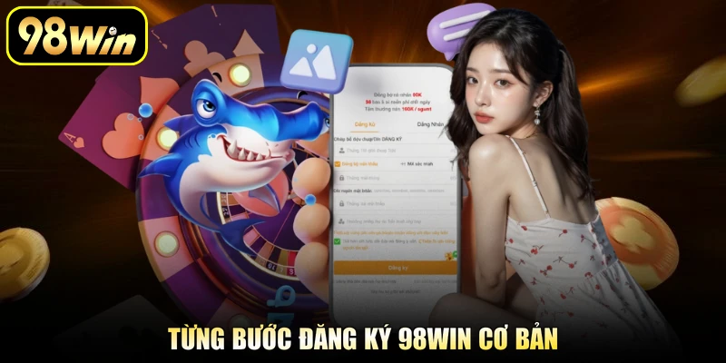 Từng bước đăng ký 98Win cơ bản