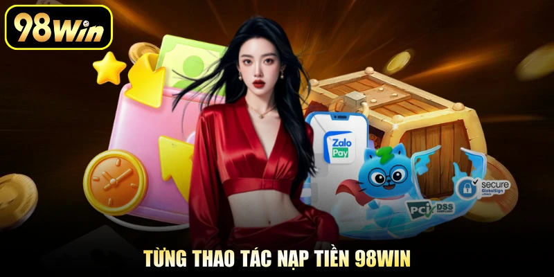 Từng thao tác nạp tiền 98Win